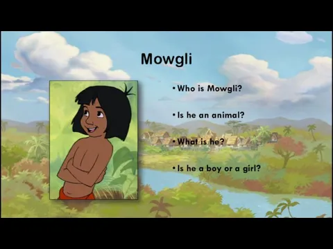 Mowgli Who is Mowgli? Is he an animal? What is he? Is