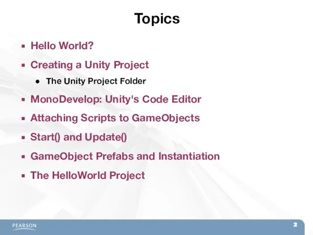 Topics Hello World? Creating a Unity Project The Unity Project Folder MonoDevelop: