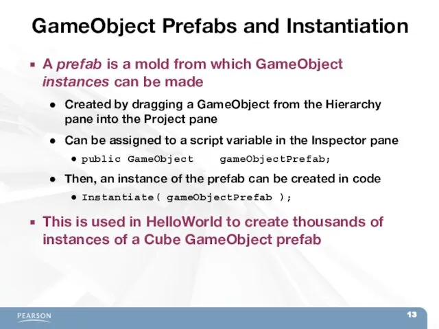 GameObject Prefabs and Instantiation A prefab is a mold from which GameObject