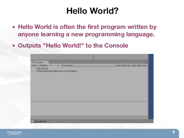 Hello World? Hello World is often the first program written by anyone