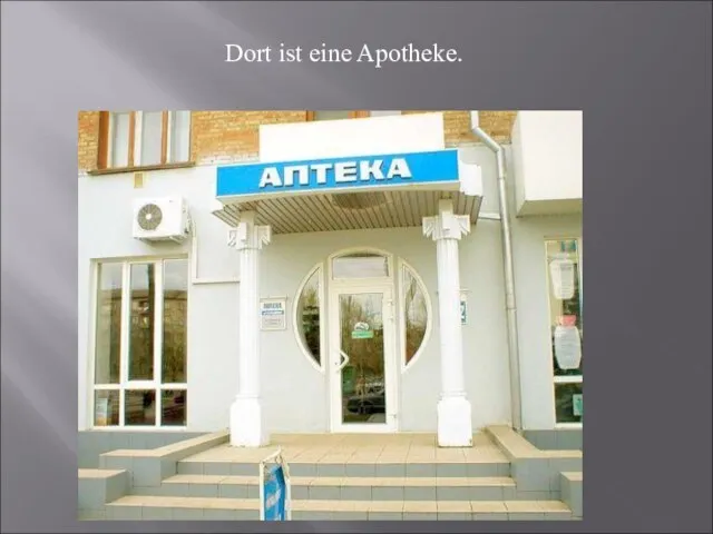 Dort ist eine Apotheke.