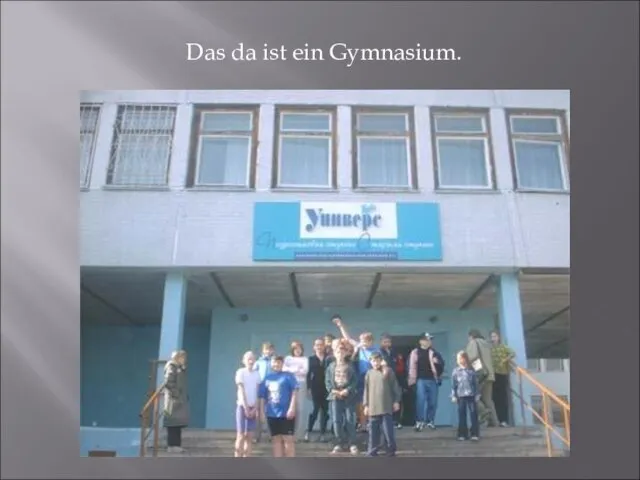 Das da ist ein Gymnasium.