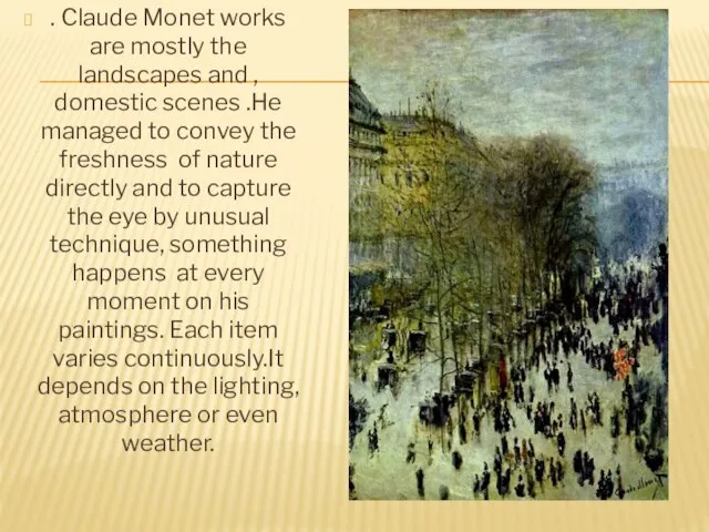 . Claude Monet works are mostly the landscapes and , domestic scenes