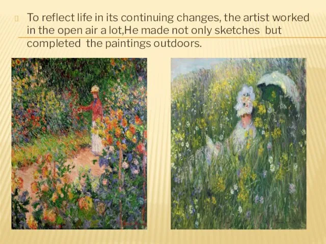 To reflect life in its continuing changes, the artist worked in the