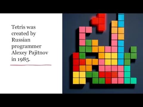 Tetris was created by Russian programmer Alexey Pajitnov in 1985.