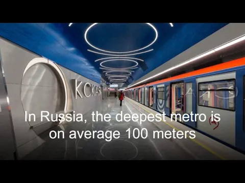 In Russia, the deepest metro is on average 100 meters