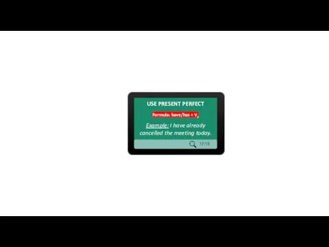 USE PRESENT PERFECT Formula: have/has + V3 Example: I have already cancelled the meeting today.