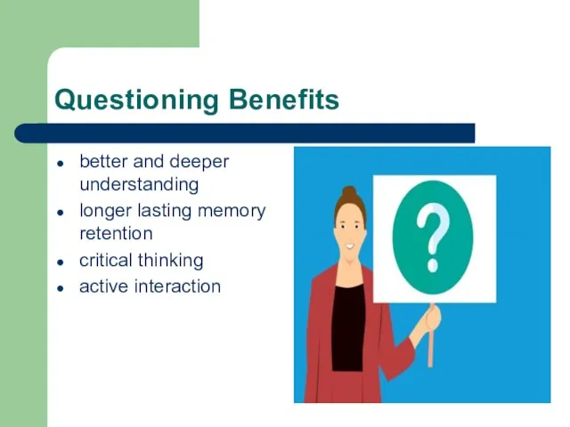 Questioning Benefits better and deeper understanding longer lasting memory retention critical thinking active interaction