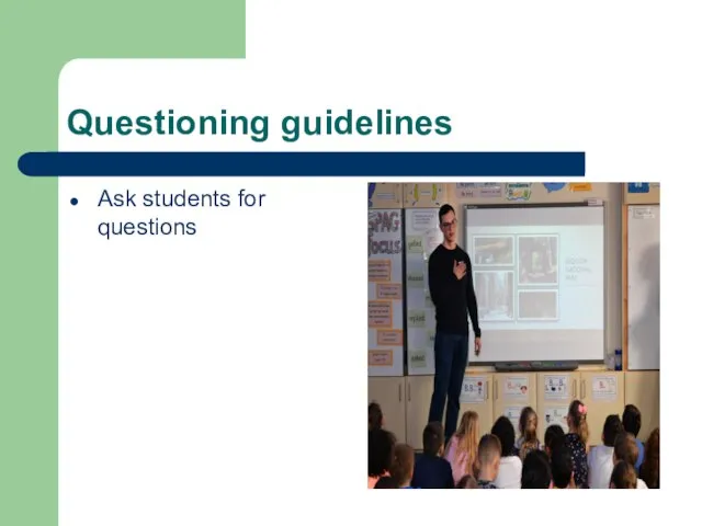 Questioning guidelines Ask students for questions
