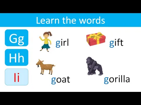 Gg Hh Learn the words girl gift goat gorilla Ii