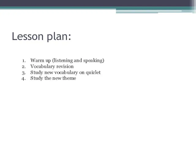 Lesson plan: Warm up (listening and speaking) Vocabulary revision Study new vocabulary