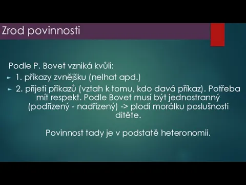 Zrod povinnosti Podle P. Bovet vzniká kvůli: 1. příkazy zvnějšku (nelhat apd.)