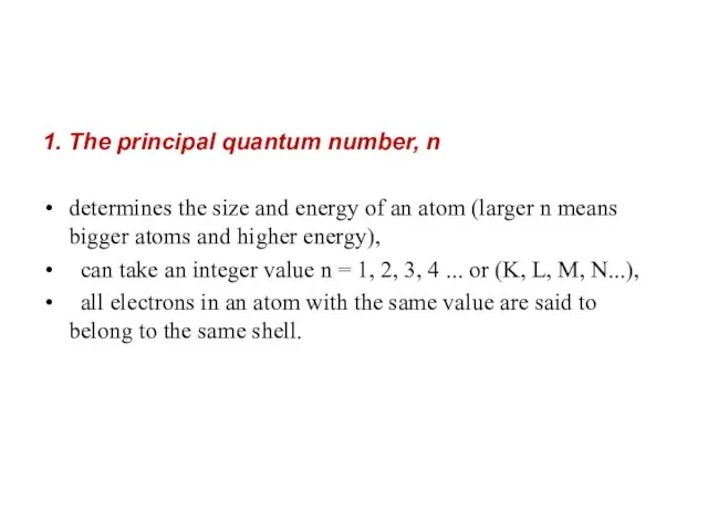 1. The principal quantum number, n determines the size and energy of