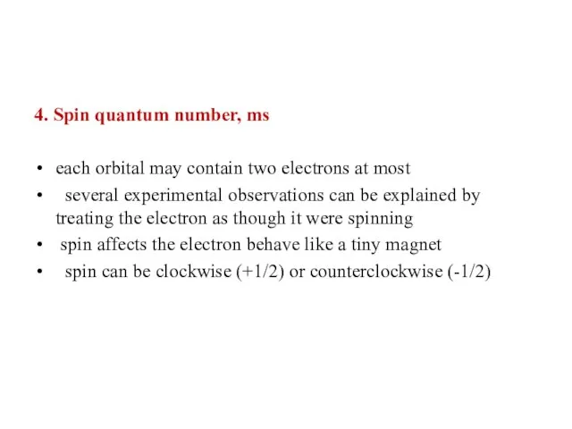 4. Spin quantum number, ms each orbital may contain two electrons at