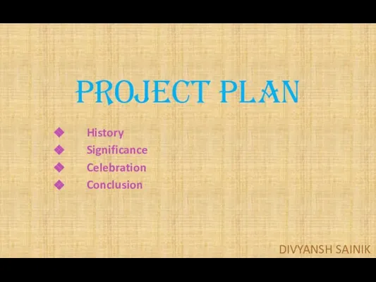 PROJECT PLAN History Significance Celebration Conclusion DIVYANSH SAINIK