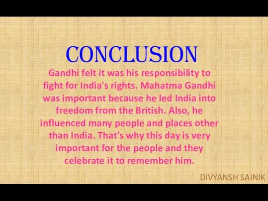 CONCLUSION Gandhi felt it was his responsibility to fight for India's rights.