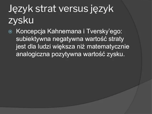 Język strat versus język zysku Koncepcja Kahnemana i Tversky’ego: subiektywna negatywna wartość