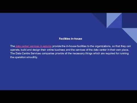 Facilities In-house The data center services in estonia provide the in-house facilities