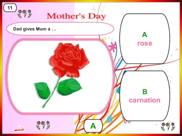 B carnation A rose A 11 > Mother's Day Dad gives Mum a …