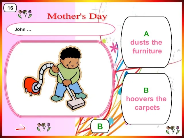 A dusts the furniture B hoovers the carpets B > 16 Mother's Day John …