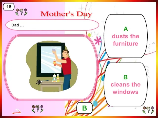 A dusts the furniture B cleans the windows B > 18 Mother's Day Dad …