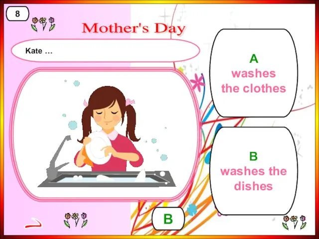 A washes the clothes B washes the dishes B > 8 Mother's Day Kate …