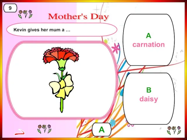 B daisy A carnation A 9 > Mother's Day Kevin gives her mum a …