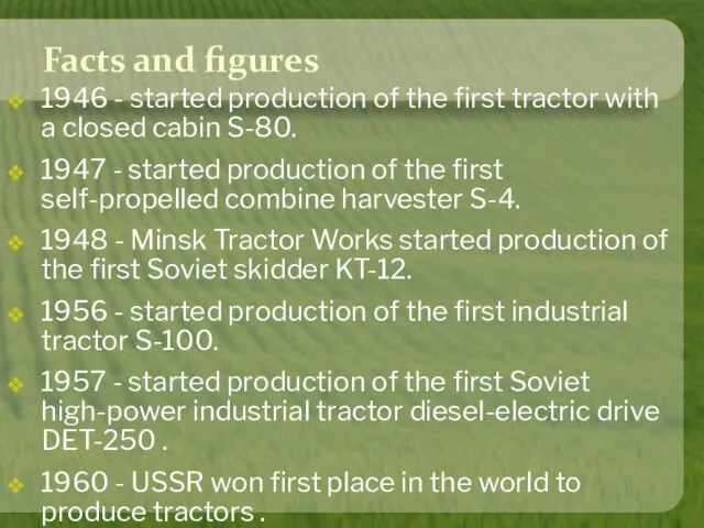 Facts and figures 1946 - started production of the first tractor with