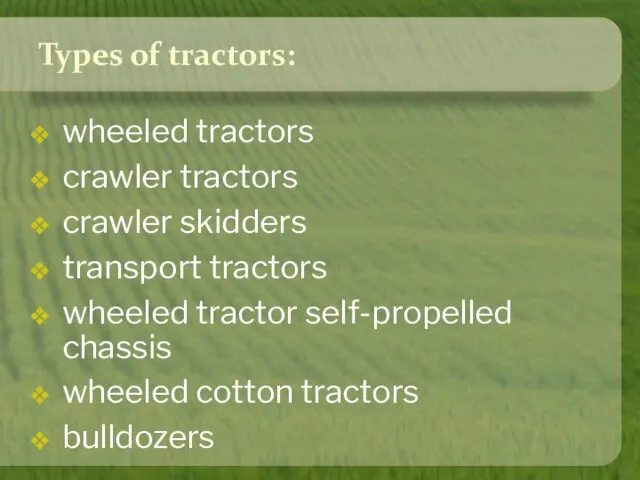 Types of tractors: wheeled tractors crawler tractors crawler skidders transport tractors wheeled
