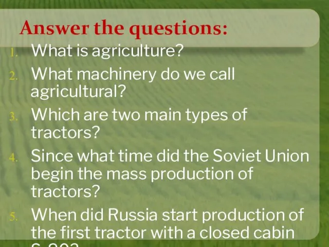 Answer the questions: What is agriculture? What machinery do we call agricultural?