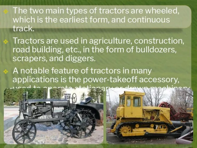 The two main types of tractors are wheeled, which is the earliest