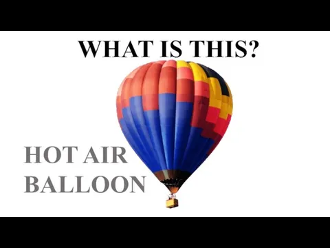 WHAT IS THIS? HOT AIR BALLOON
