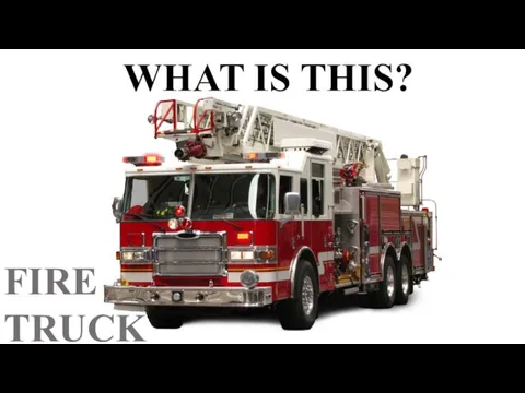 WHAT IS THIS? FIRE TRUCK