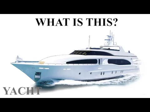WHAT IS THIS? YACHT