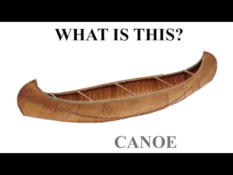 WHAT IS THIS? CANOE