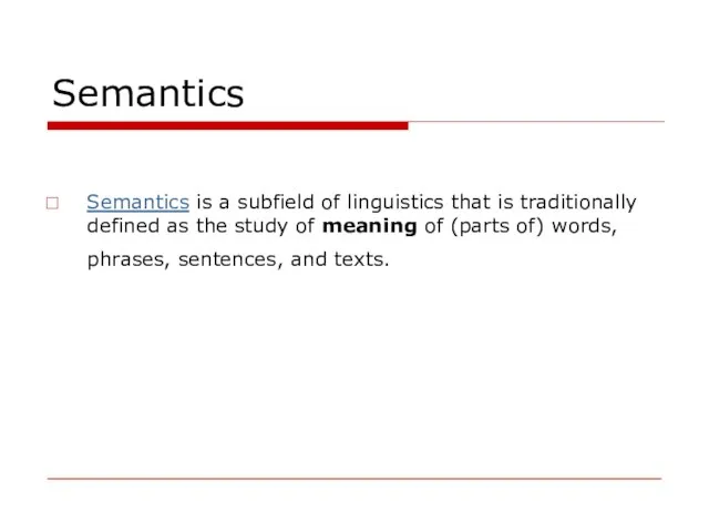Semantics Semantics is a subfield of linguistics that is traditionally defined as