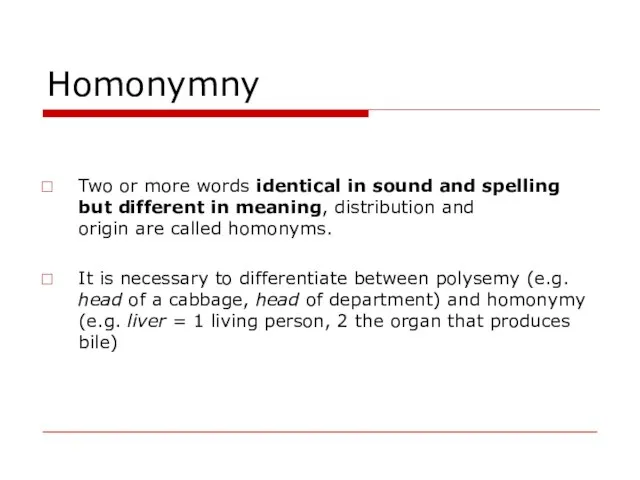 Homonymny Two or more words identical in sound and spelling but different