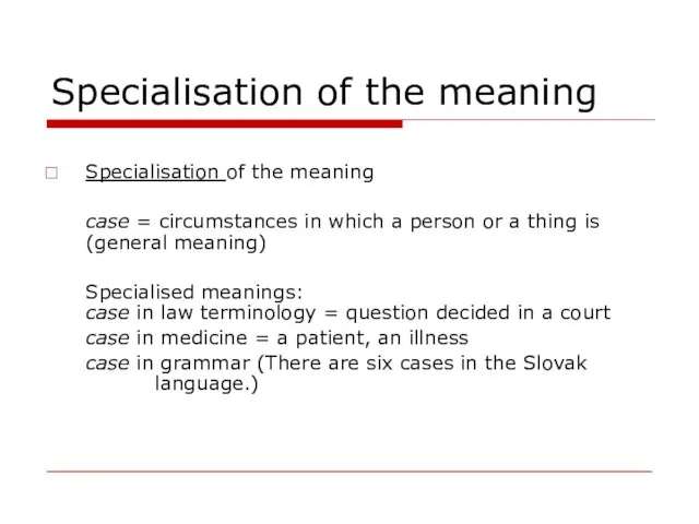 Specialisation of the meaning Specialisation of the meaning case = circumstances in