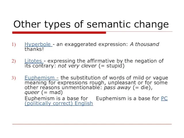 Other types of semantic change Hyperbole - an exaggerated expression: A thousand