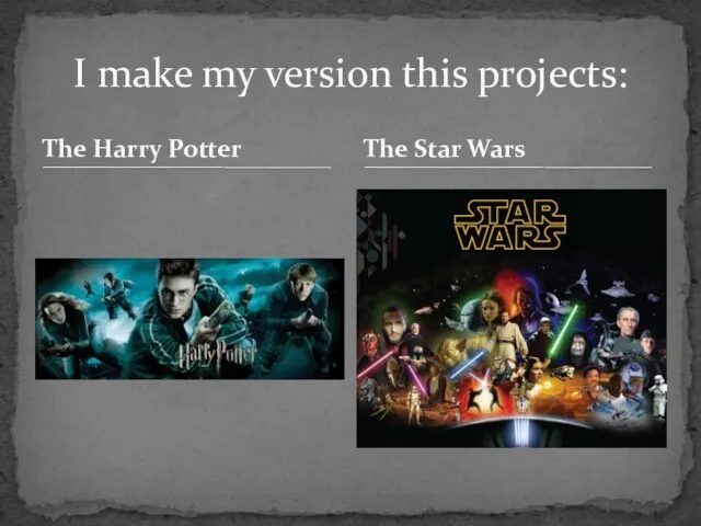 The Harry Potter I make my version this projects: The Star Wars