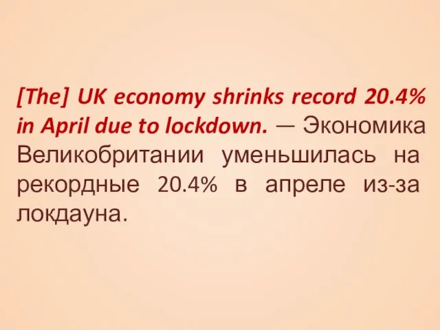 [The] UK economy shrinks record 20.4% in April due to lockdown. —