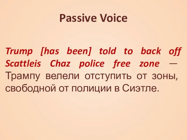 Passive Voice Trump [has been] told to back off Scattleis Chaz police