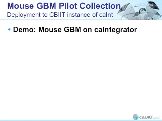 Mouse GBM Pilot Collection Deployment to CBIIT instance of caInt Demo: Mouse GBM on caIntegrator