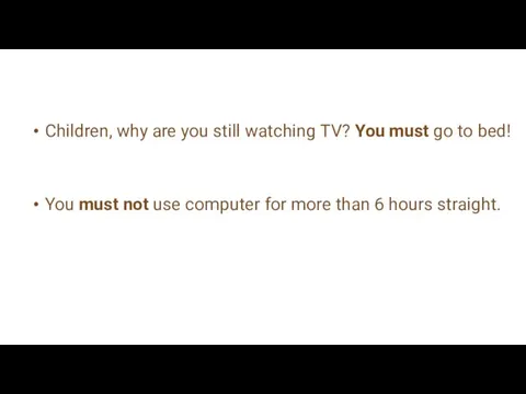 Children, why are you still watching TV? You must go to bed!