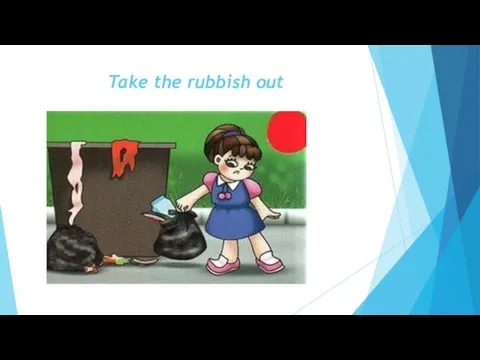 Take the rubbish out