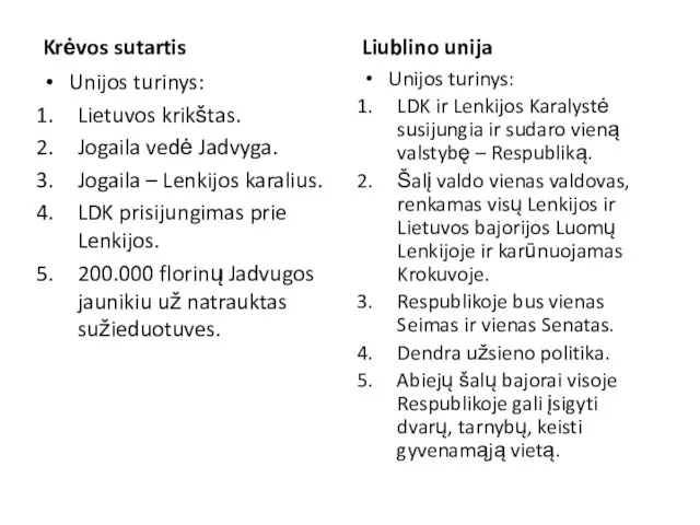 Krėvos sutartis Unijos turinys: Lietuvos krikštas. Jogaila vedė Jadvyga. Jogaila – Lenkijos