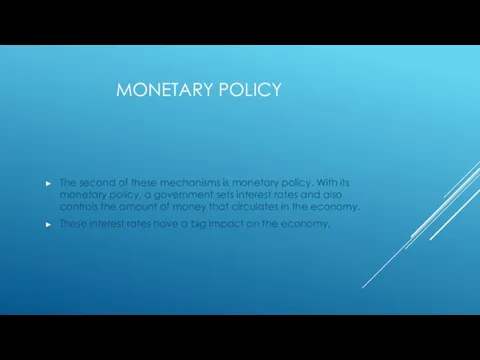 MONETARY POLICY The second of these mechanisms is monetary policy. With its