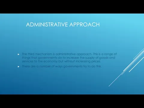 ADMINISTRATIVE APPROACH The third mechanism is administrative approach. This is a range