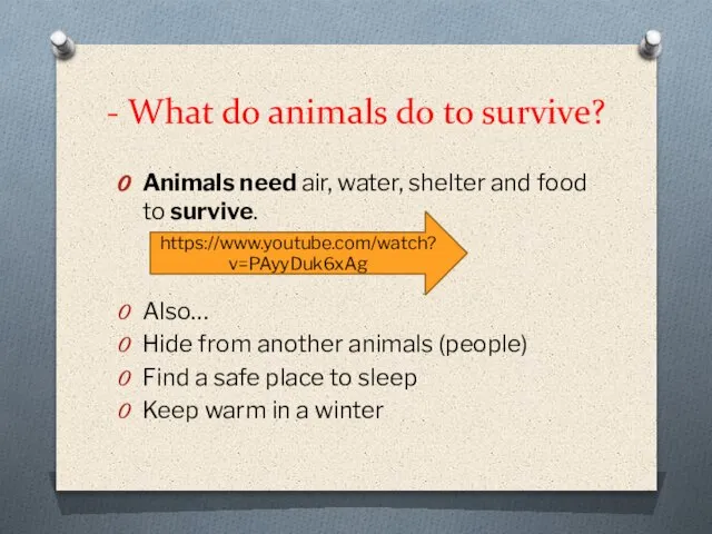 - What do animals do to survive? Animals need air, water, shelter