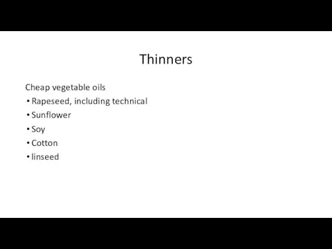 Thinners Cheap vegetable oils Rapeseed, including technical Sunflower Soy Cotton linseed